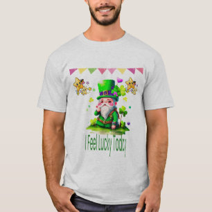 I Feel Lucky Today –St. Patrick’s Day Lucky Desing T-Shirt