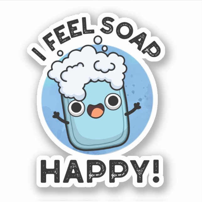 I Feel Soap Happy Funny Happy Soap Pun  (Front)