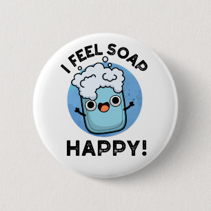 I Feel Soap Happy Funny Happy Soap Pun  6 Cm Round Badge