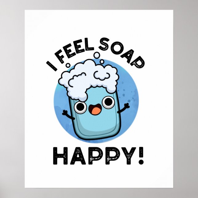 I Feel Soap Happy Funny Happy Soap Pun  Poster (Front)