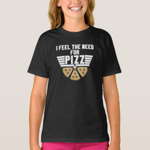 I Feel The Need For Pizz - Pizza Lovers T-Shirt