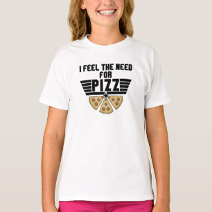 I Feel The Need For Pizz - Pizza Lovers T-Shirt