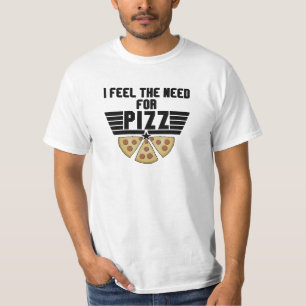 I Feel The Need For Pizz - Pizza Lovers T-Shirt