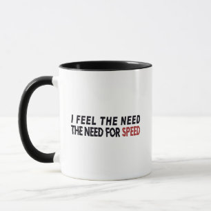 I Feel The Need.. ..The Need For Speed Mug