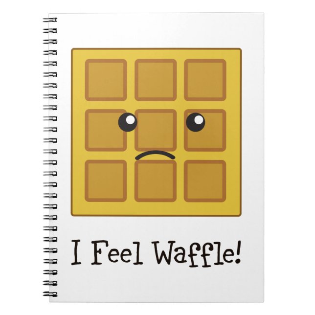 I feel Waffle! Spiral Notebook (Front)