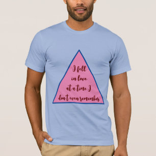"I Fell in Love at a Time I Don’t Even Remember" T-Shirt