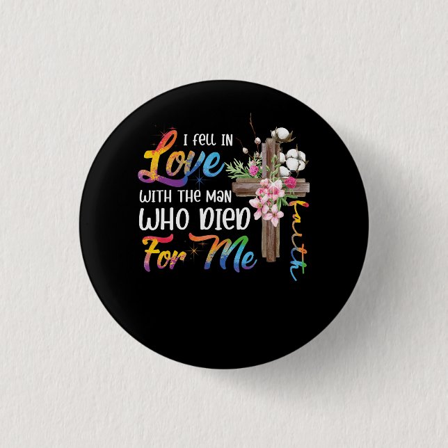 I Fell In Love With The Man Who Died For Me Jesus  3 Cm Round Badge (Front)