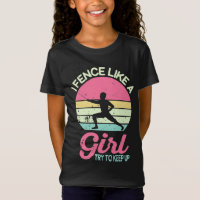 I Fence Like A Girl, Fencer Funny Fencing Gift