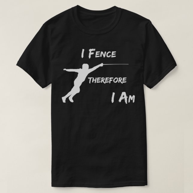I Fence Therefore I Am T-Shirt (Design Front)