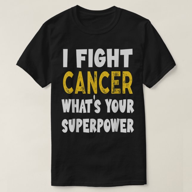 I Fight Cancer What's Your Superpower Funny Cancer T-Shirt (Design Front)