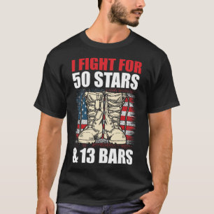 I Fight for 50 Stars & 13 Bars Veterans Day T-Shirt