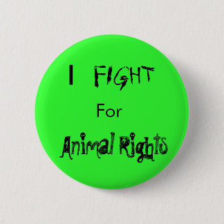 I , FIGHT, For, Animal Rights 6 Cm Round Badge