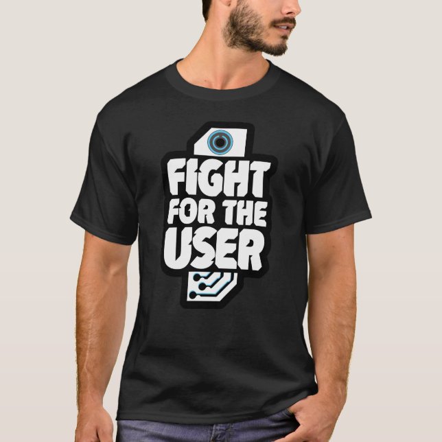 I Fight for the User T-Shirt (Front)