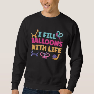 I Fill Balloons With Life Sweatshirt
