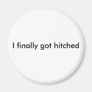 I finally got hitched magnet