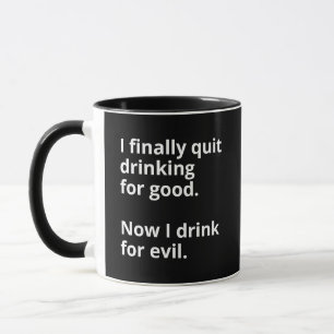 I finally quit drinking for good. mug