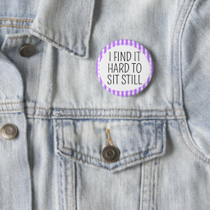 I find it hard to sit still 6 cm round badge