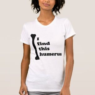 I Find This Humerus T-Shirt