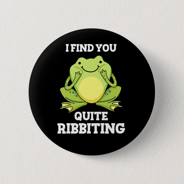 I Find You Quite Ribbiting Funny Frog Pun Dark BG 6 Cm Round Badge (Front)