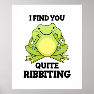 I Find You Quite Ribbiting Funny Frog Pun Poster
