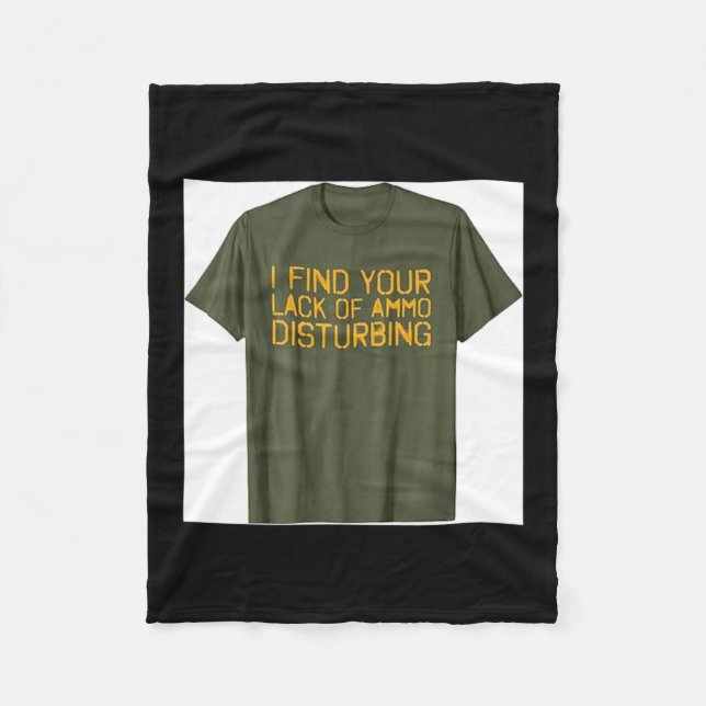 I Find Your Lack of Ammo Disturbing Funny Fleece Blanket (Front)