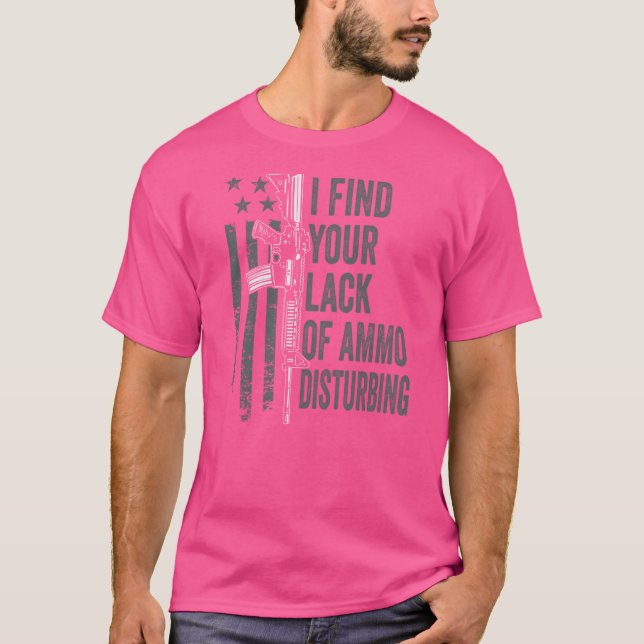I Find Your Lack Of Ammo Disturbing - Gun Joke - O T-Shirt (Front)