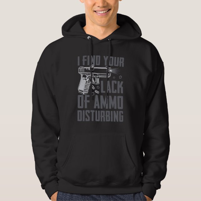 I Find Your Lack Of Ammo Disturbing  Pro Guns  Pis Hoodie (Front)