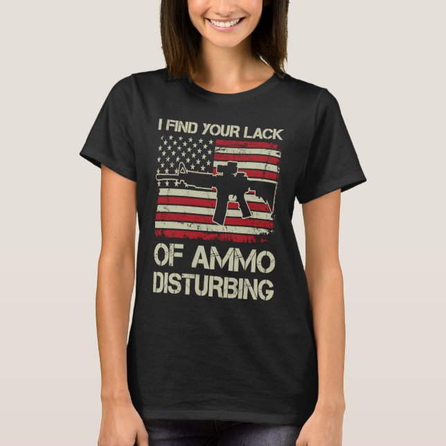 I Find Your Lack Of Ammo Disturbing  USA Flag  AR1 T-Shirt (Front)