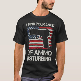 I Find Your Lack Of Ammo Disturbing   USA Pistol O T-Shirt