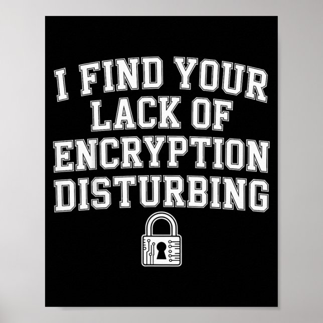 I Find Your Lack Of Encryption Disturbing -  Poster (Front)