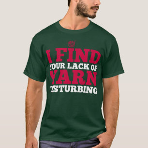I find your lack of yarn disturbing white T-Shirt