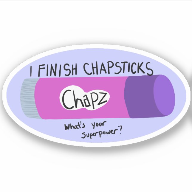 I Finish Chapsticks (Front)