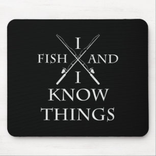 I Fish And I Know Things It' What I Do Fishing Fis Mouse Pad