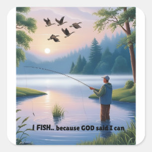 I Fish Because God Said I Can – Men's Fishing  Square Sticker