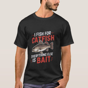 I Fish for Catfish Everything Else is Bait Funny Q T-Shirt