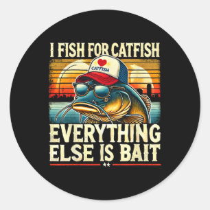 I Fish For Catfish Everything Else Is Byit Catfish Classic Round Sticker