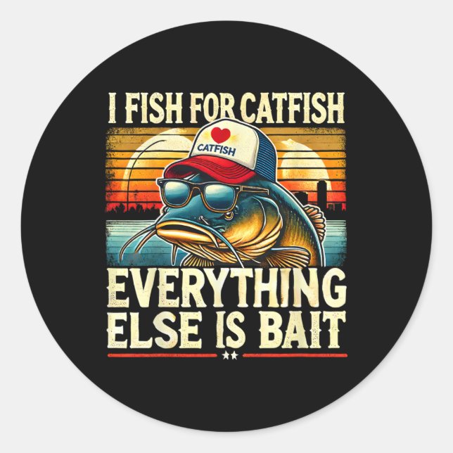 I Fish For Catfish Everything Else Is Byit Catfish Classic Round Sticker (Front)