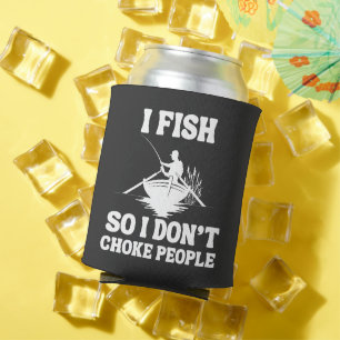 I Fish So I Don't Choke People Funny Fishing Can Cooler