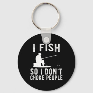 I Fish So I Don't Choke People Funny Fishing Key Ring
