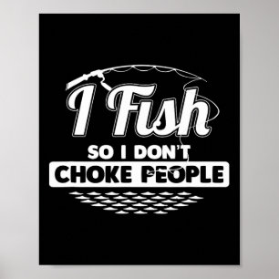 I Fish So I Don't Choke People Funny Sayings Fishi Poster