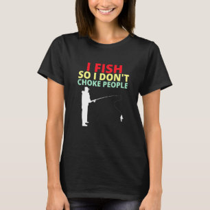 I Fish So I Dont Choke People Sayings Fishing 1234 T-Shirt
