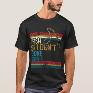 I fish so i don't choke people T-Shirt