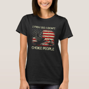 I Fish So I Don't Choke People Vintage Fisherman U T-Shirt