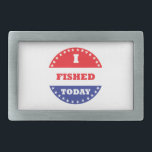 I Fished Today Rectangular Belt Buckle<br><div class="desc">Some voted today,  you fished.  Hopefully you also voted,  but at least you fished.</div>