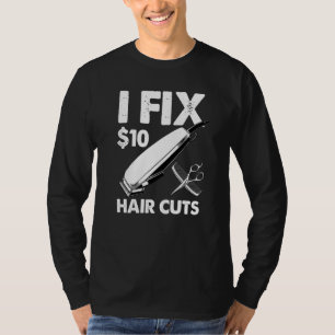 I Fix 10 Dollars Hair Cuts T-Shirt