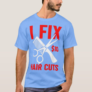 I Fix 10 Hair Cuts Funny Hairstylist Hairdresser B T-Shirt