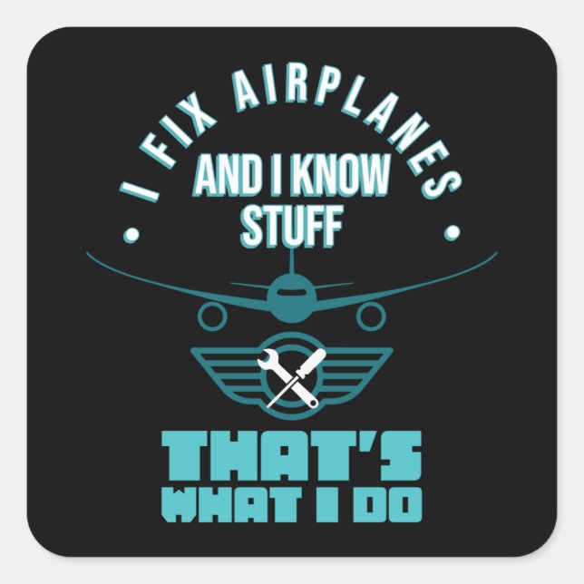 I Fix Aeroplanes Aviation Mechanic Maintenance Fun Square Sticker (Front)