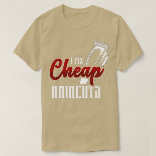 I Fix Cheap Haircuts Barbershop T-Shirt (Design Front)
