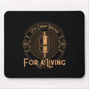 I Fix Cheap Tattoos For A Living Ink Lover Tattoo  Mouse Pad
