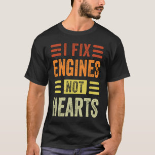 I Fix Engines Not Hearts Funny Mechanic Garage Ca T-Shirt